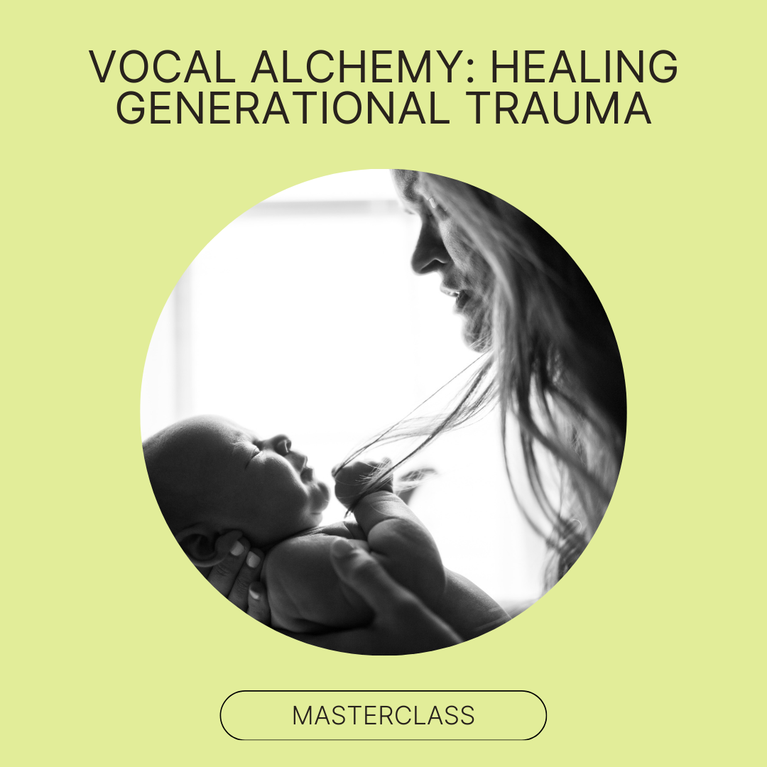 Vocal Alchemy: Healing Generational Trauma - 2.5 HR Video