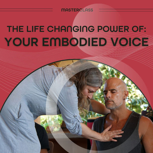 The Life Changing Power Of Your Embodied Voice - 2hr Video
